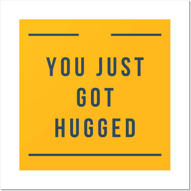 You Just Got Hugged Wall Art by Lore Vendibles